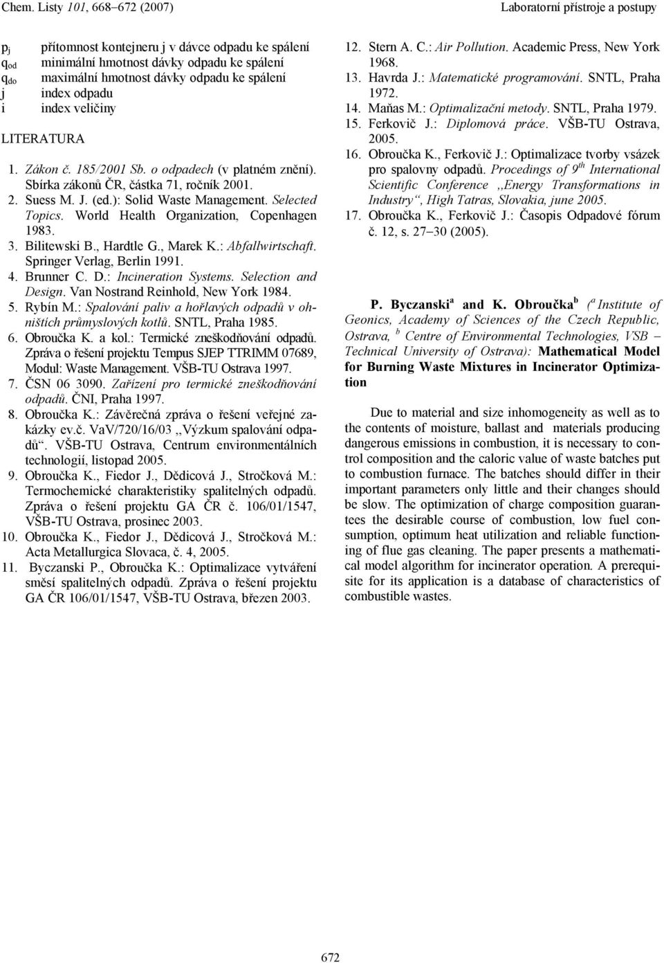 World Health Organzaton, Copenhagen 1983. 3. Bltewsk B., Hardtle G., Marek K.: Abfallwrtschaft. Sprnger Verlag, Berln 1991. 4. Brunner C. D.: Incneraton Systems. Selecton and Desgn.