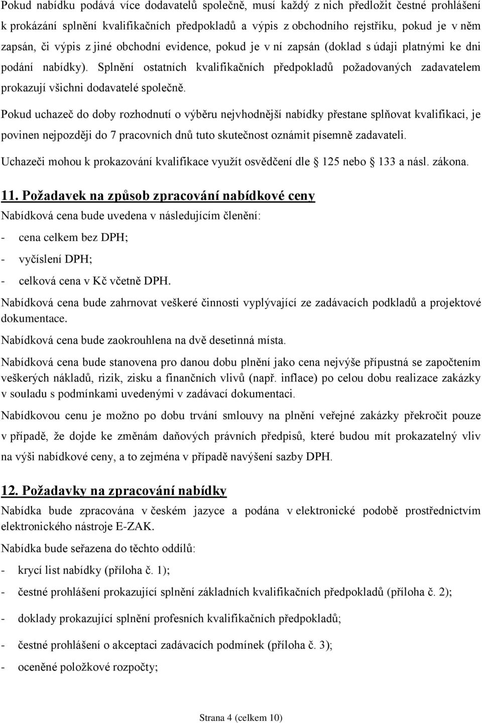 Splnění ostatních kvalifikačních předpokladů požadovaných zadavatelem prokazují všichni dodavatelé společně.