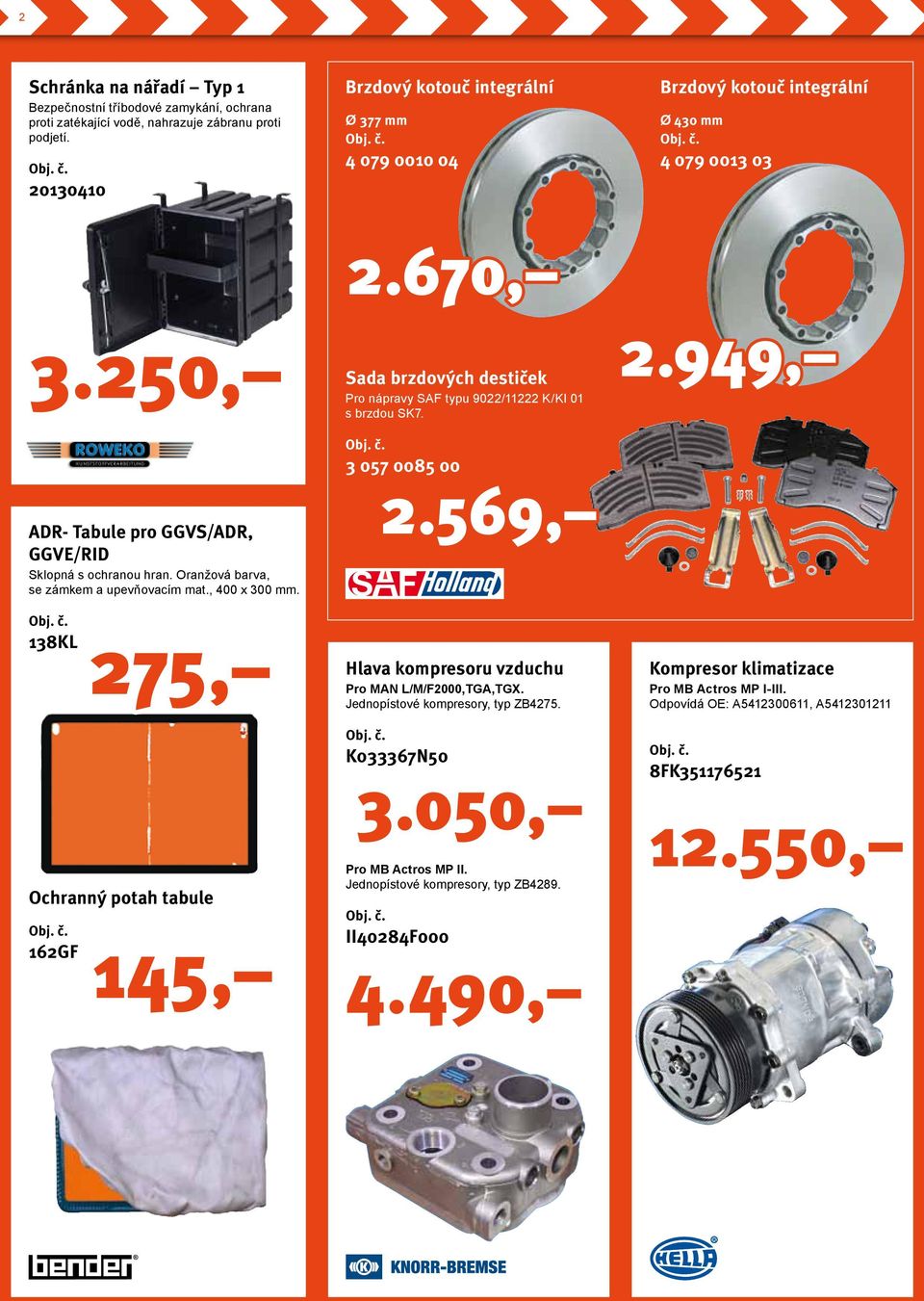 Oranžová barva, se zámkem a upevňovacím mat., 400 x 300 mm. Sada brzdových destiček Pro nápravy SAF typu 9022/11222 K/KI 01 s brzdou SK7. 3 057 0085 00 2.569, 2.