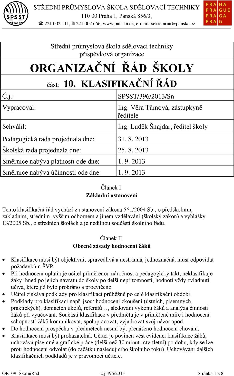 2013 Směrnice nabývá účinnosti ode dne: 1. 9. 2013 Článek I Základní ustanovení Ing. Věra Tůmová, zástupkyně ředitele Ing.