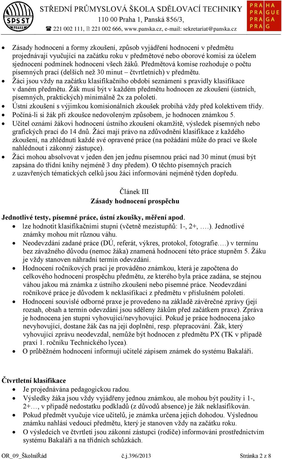 Předmětová komise rozhoduje o počtu písemných prací (delších než 30 minut čtvrtletních) v předmětu. Žáci jsou vždy na začátku klasifikačního období seznámeni s pravidly klasifikace v daném předmětu.