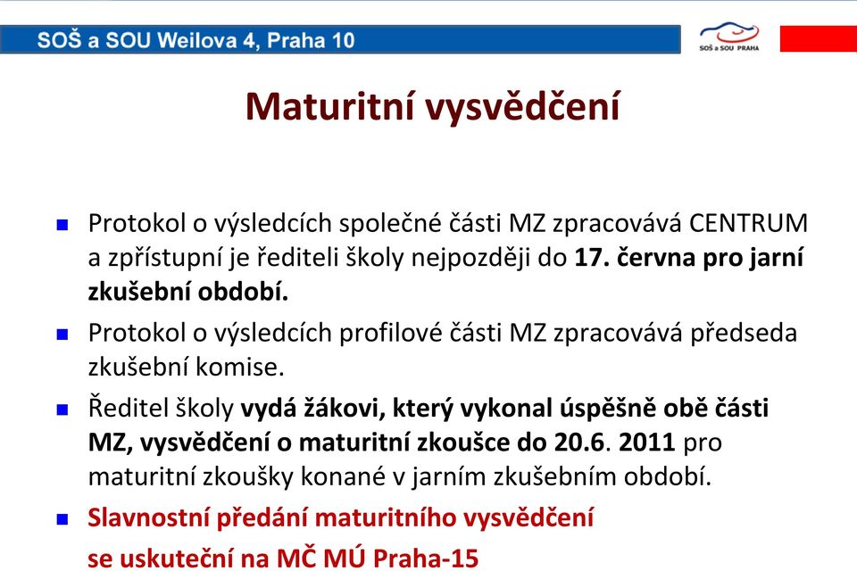 Protokol o výsledcích profilové části MZ zpracovává předseda zkušební komise.