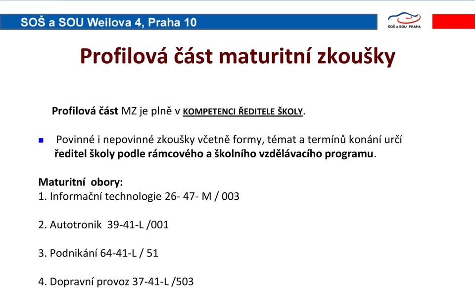 rámcového a školního vzdělávacího programu. Maturitní obory: 1.