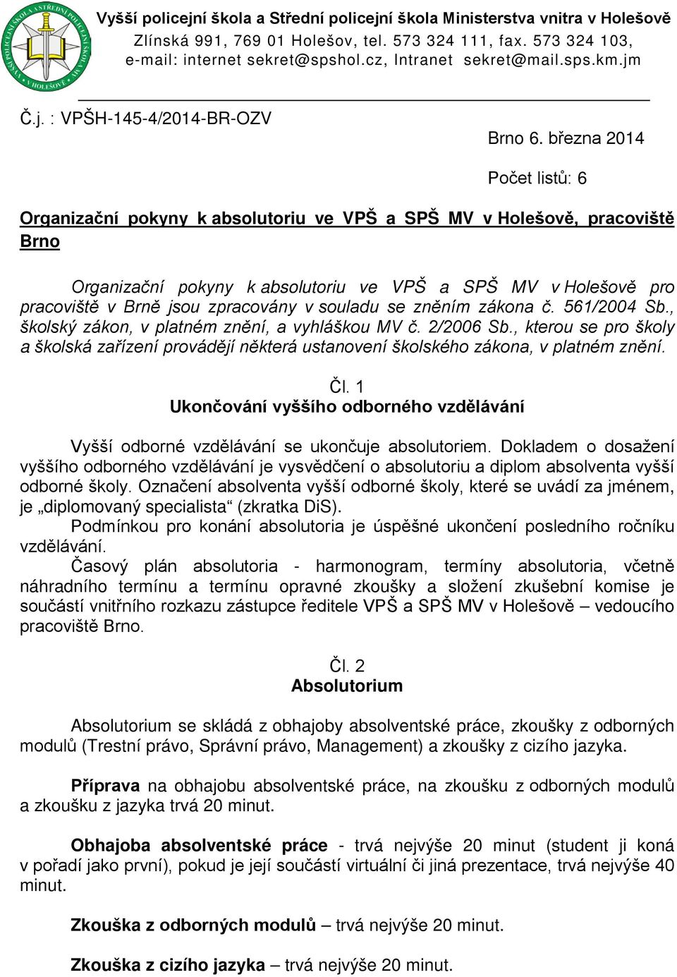 března 2014 Počet listů: 6 Organizační pokyny k absolutoriu ve VPŠ a SPŠ MV v Holešově, pracoviště Brno Organizační pokyny k absolutoriu ve VPŠ a SPŠ MV v Holešově pro pracoviště v Brně jsou