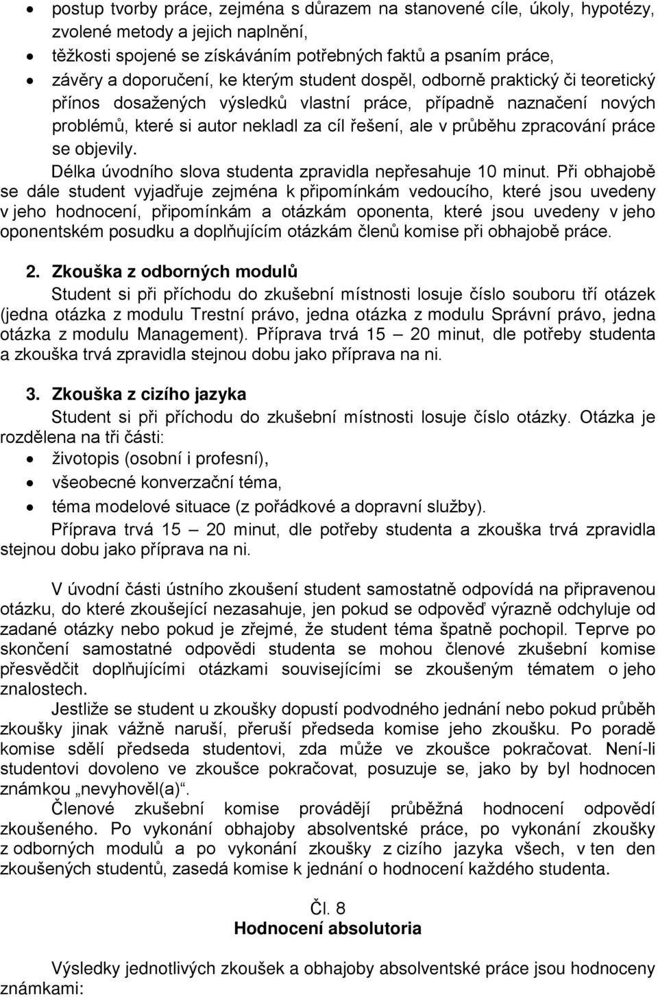 práce se objevily. Délka úvodního slova studenta zpravidla nepřesahuje 10 minut.