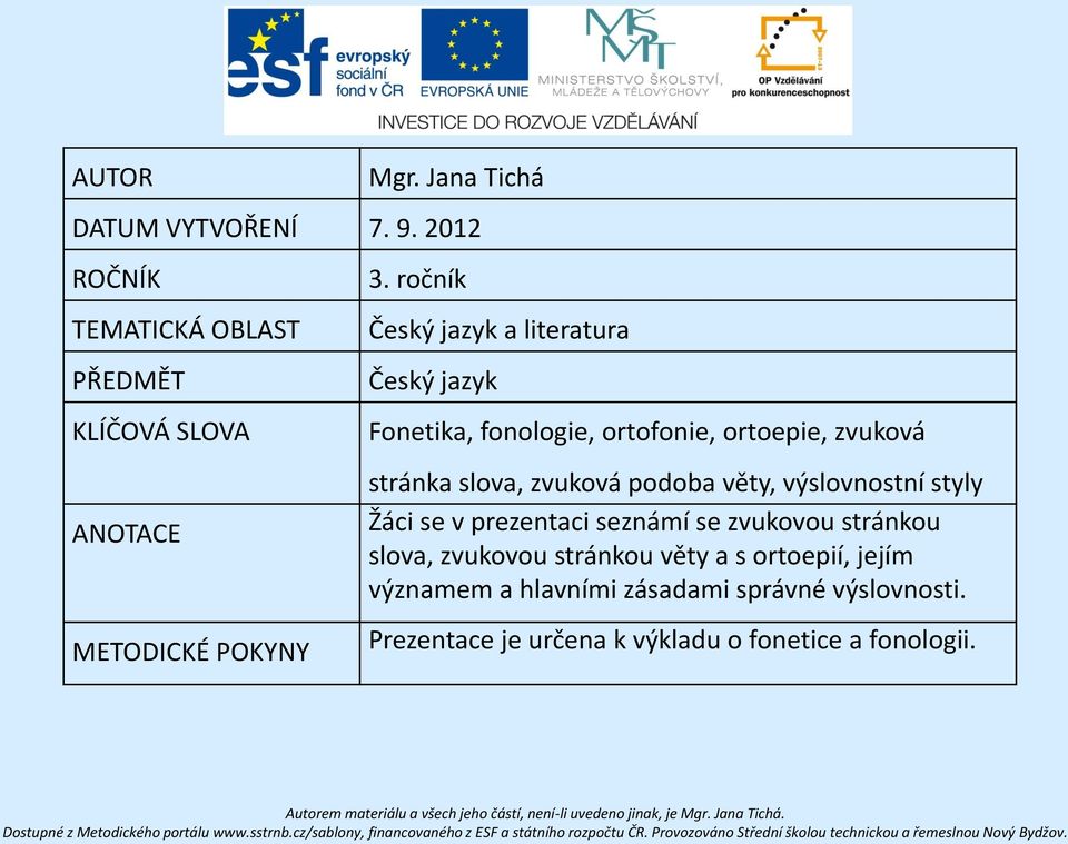 ročník Český jazyk a literatura Český jazyk Fonetika, fonologie, ortofonie, ortoepie, zvuková stránka slova, zvuková