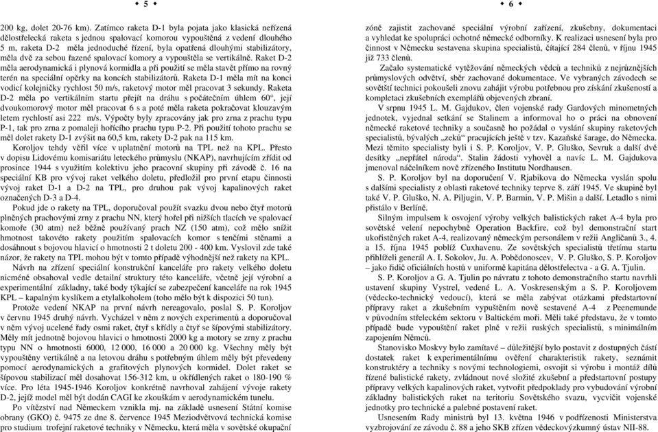 stabilizátory, měla dvě za sebou řazené spalovací komory a vypouštěla se vertikálně.