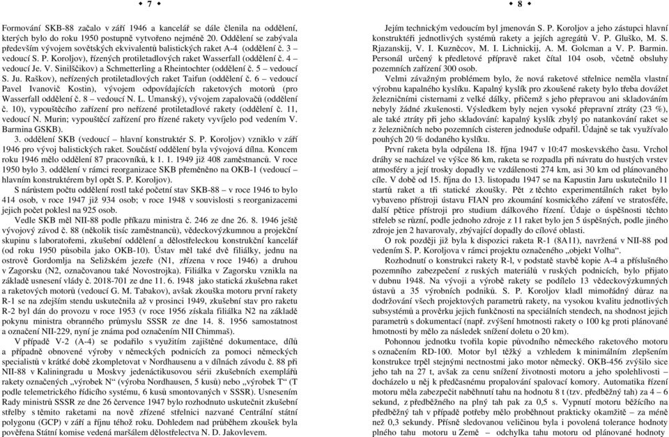 Sinilščikov) a Schmetterling a Rheintochter (oddělení č. 5 vedoucí S. Ju. Raškov), neřízených protiletadlových raket Taifun (oddělení č.