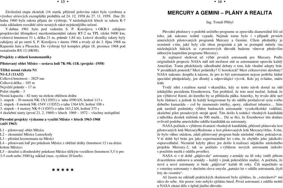 Koroljova v OKB-1 zahájeno projektování třístupňové mezikontinentální rakety RT-2 na TPL (dolet 9400 km, vzletová hmotnost 51 t, délka 21 m, průměr 1,84 m).