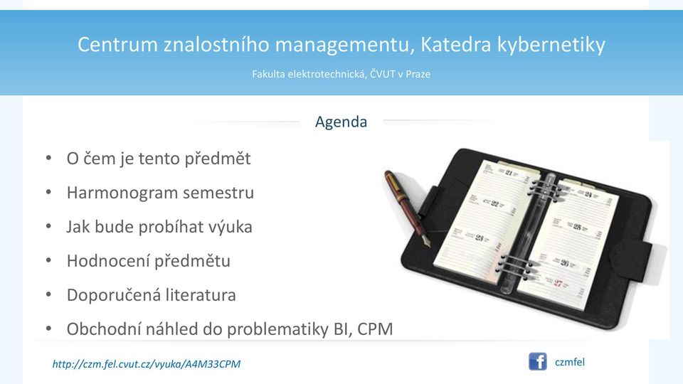 semestru Jak bude probíhat výuka Hodnocení předmětu Doporučená
