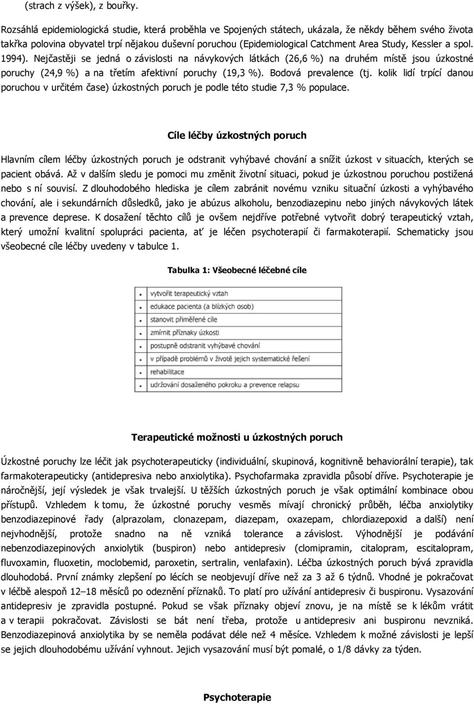 Study, Kessler a spol. 1994). Nejčastěji se jedná o závislosti na návykových látkách (26,6 %) na druhém místě jsou úzkostné poruchy (24,9 %) a na třetím afektivní poruchy (19,3 %).