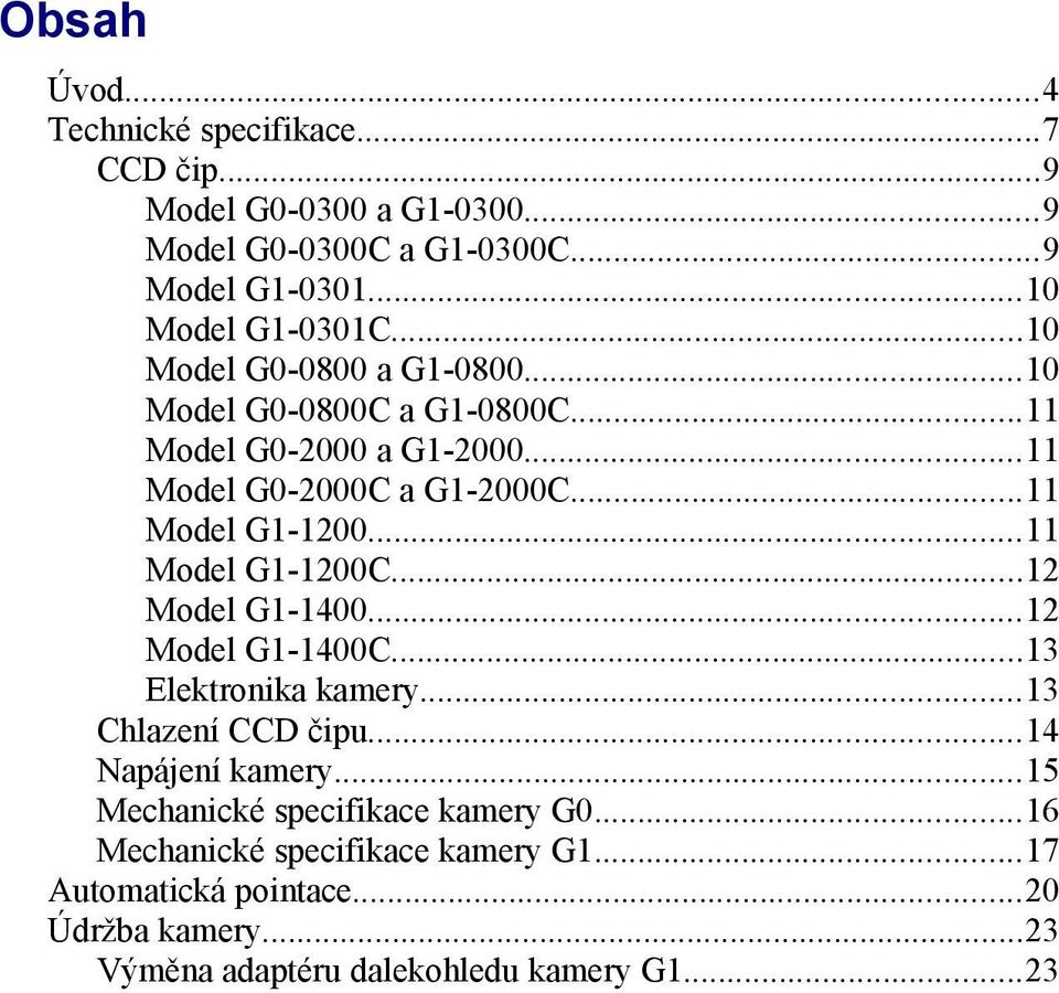 ..11 Model G1-1200C...12 Model G1-1400...12 Model G1-1400C...13 Elektronika kamery...13 Chlazení CCD čipu...14 Napájení kamery.