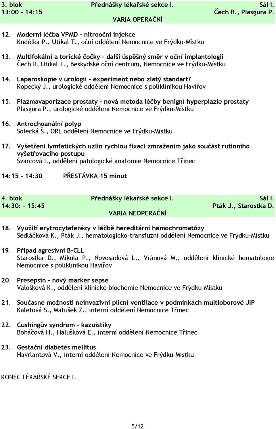 Laparoskopie v urologii experiment nebo zlatý standart? Kopecký J., urologické oddělení Nemocnice s poliklinikou Havířov 15.