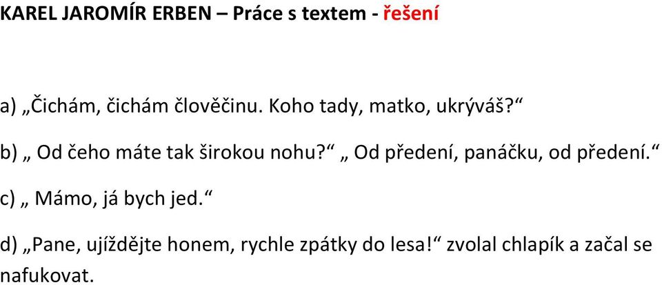 b) Od čeho máte tak širokou nohu? Od předení, panáčku, od předení.