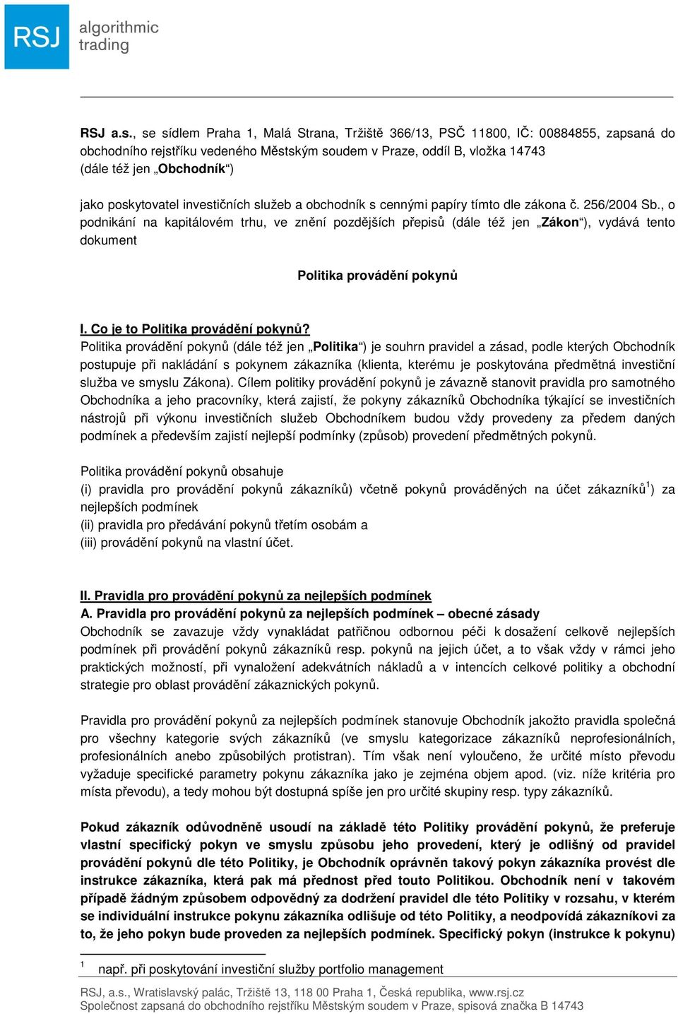 poskytovatel investičních služeb a obchodník s cennými papíry tímto dle zákona č. 256/2004 Sb.