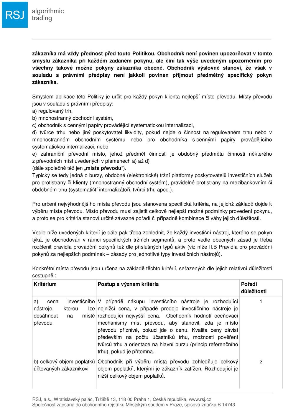 Obchodník výslovně stanoví, že však v souladu s právními předpisy není jakkoli povinen přijmout předmětný specifický pokyn zákazníka.