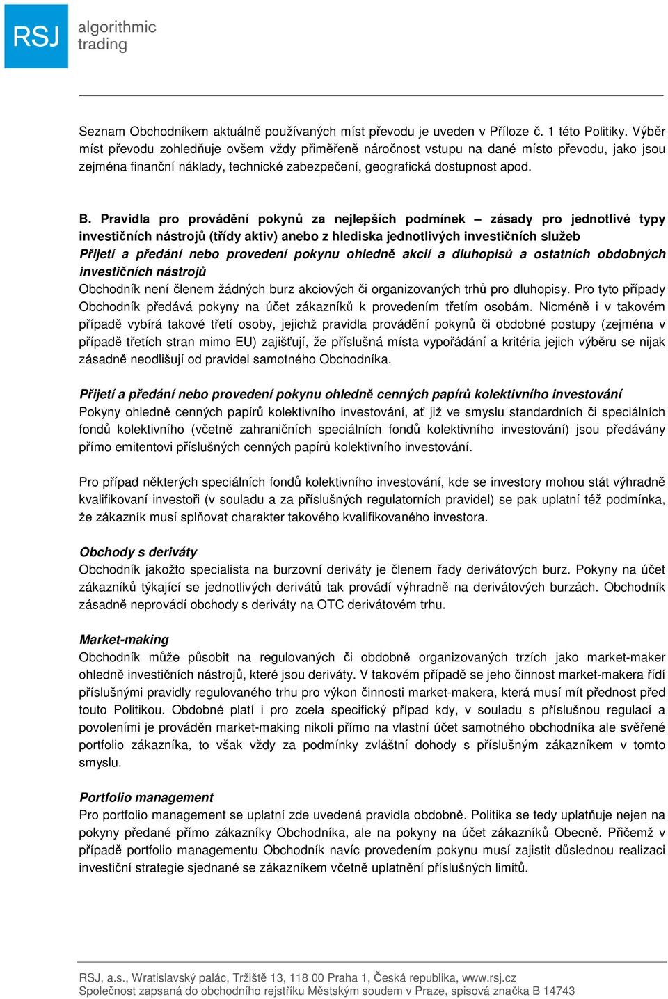 Pravidla pro provádění pokynů za nejlepších podmínek zásady pro jednotlivé typy investičních nástrojů (třídy aktiv) anebo z hlediska jednotlivých investičních služeb Přijetí a předání nebo provedení