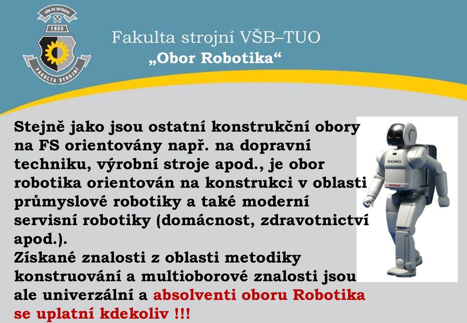 , je obor robotika orientován na konstrukci v oblasti průmyslové robotiky a také moderní servisní