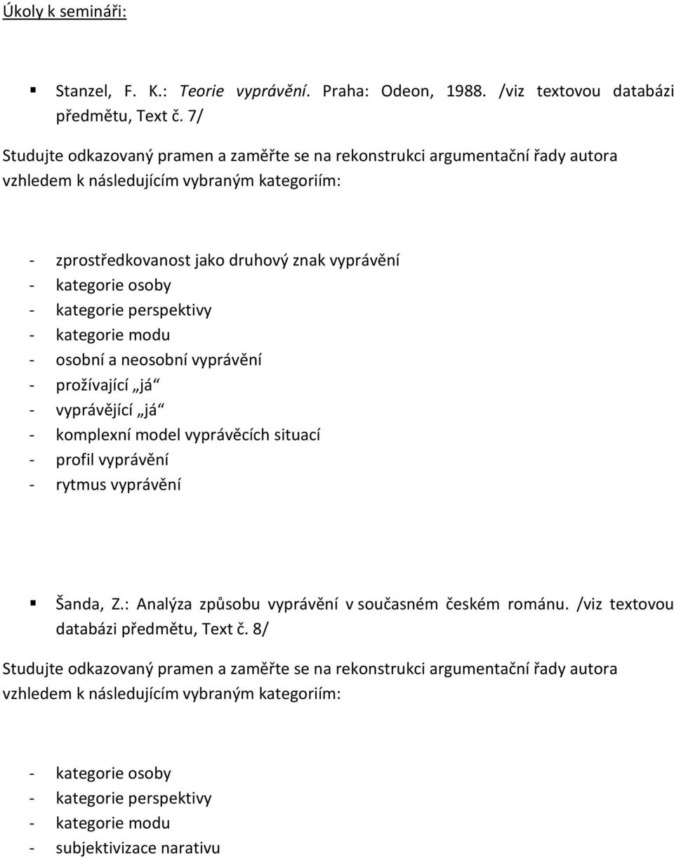kategorie perspektivy - kategorie modu - osobní a neosobní vyprávění - prožívající já - vyprávějící já - komplexní model vyprávěcích situací - profil vyprávění - rytmus vyprávění Šanda, Z.