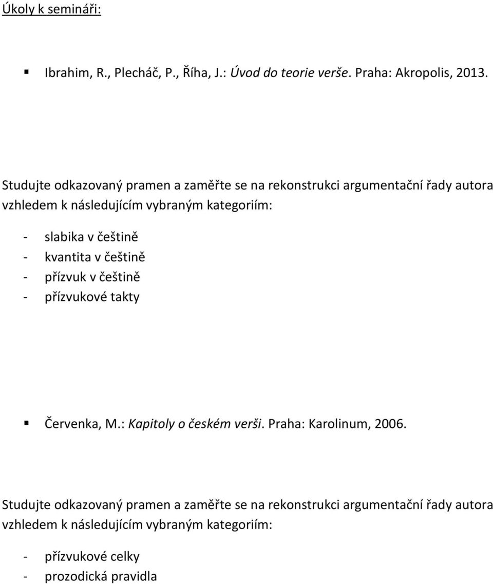 slabika v češtině - kvantita v češtině - přízvuk v češtině - přízvukové takty Červenka, M.: Kapitoly o českém verši.