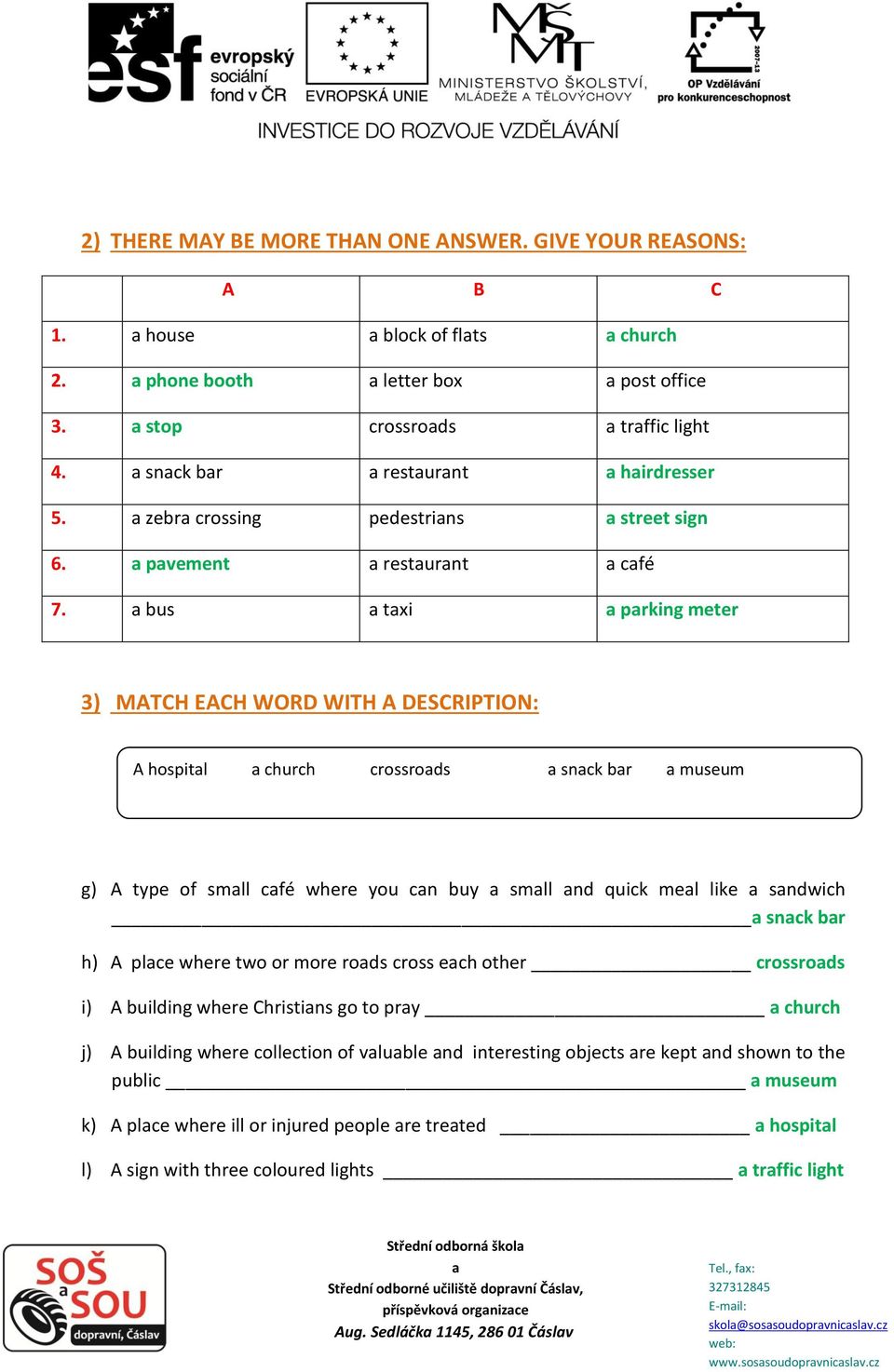 bus txi prking meter 3) MATCH EACH WORD WITH A DESCRIPTION: A hospitl church crossrods snck br museum g) A type of smll cfé where you cn buy smll nd quick mel like sndwich snck br h) A plce where two