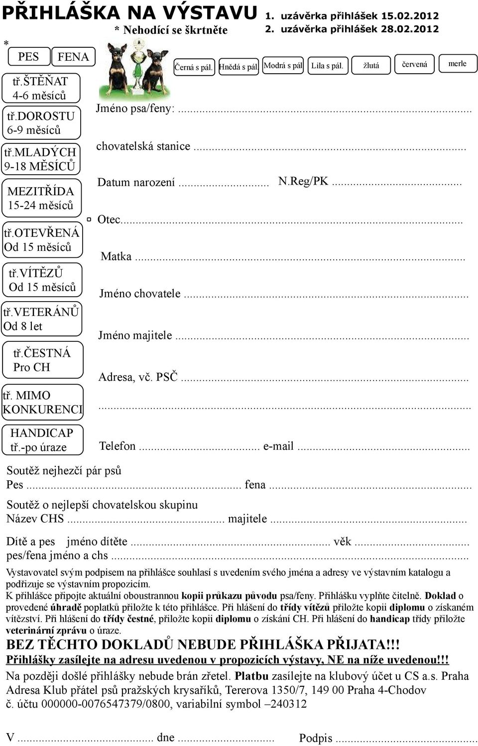 žlutá červená Jméno psa/feny:... chovatelská stanice... Datum narození... N.Reg/PK... Otec... Matka... Jméno chovatele... Jméno majitele... Adresa, vč. PSČ...... merle HANDICAP tř.-po úraze Telefon.