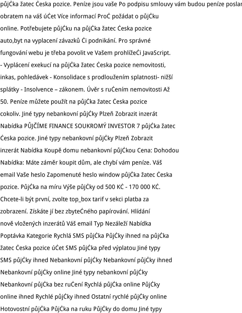 - Vyplácení exekucí na půjčka žatec česka pozice nemovitosti, inkas, pohledávek - Konsolidace s prodloužením splatnosti- nižší splátky - Insolvence zákonem. Úvěr s ručením nemovitosti Až 50.