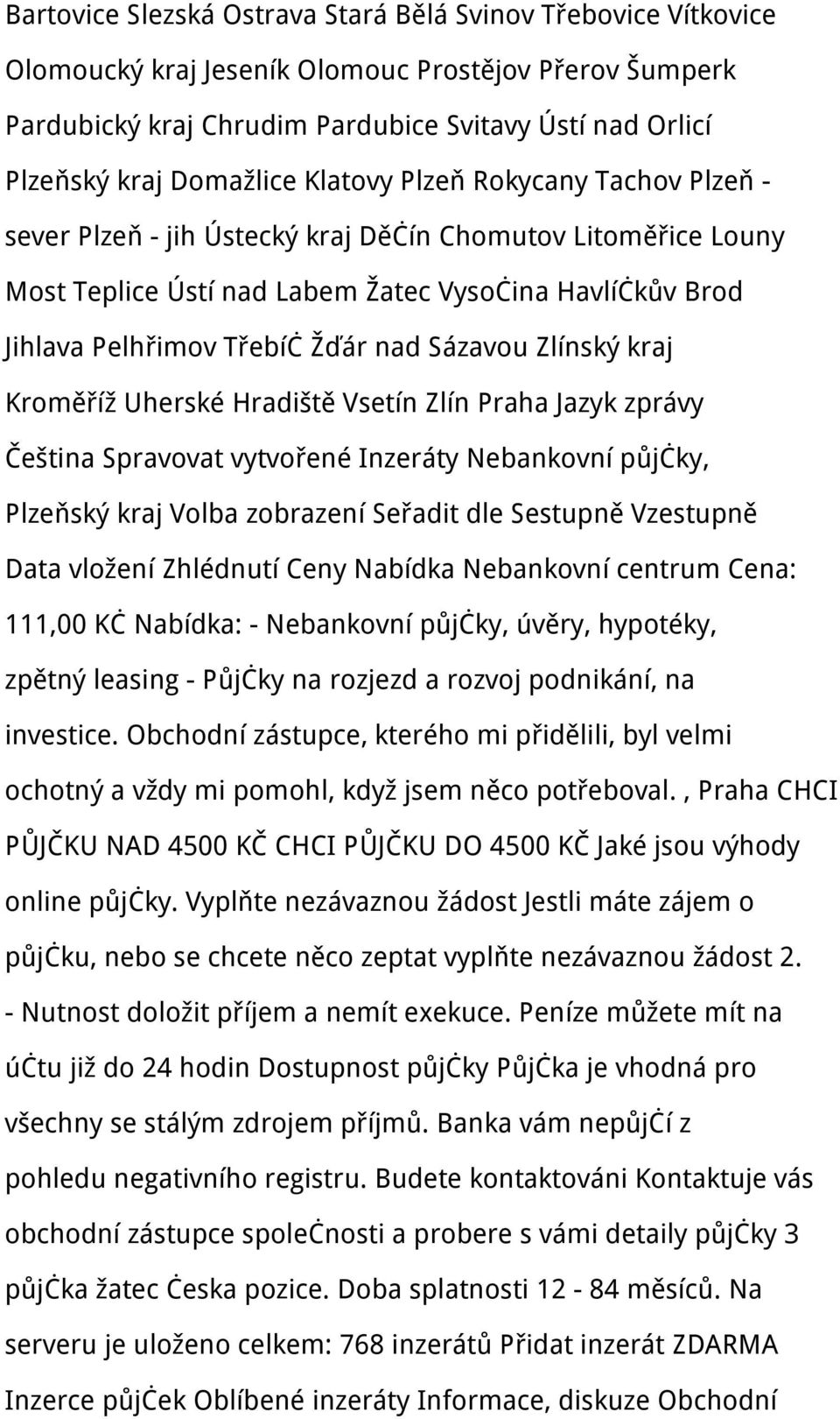 nad Sázavou Zlínský kraj Kroměříž Uherské Hradiště Vsetín Zlín Praha Jazyk zprávy Čeština Spravovat vytvořené Inzeráty Nebankovní půjčky, Plzeňský kraj Volba zobrazení Seřadit dle Sestupně Vzestupně