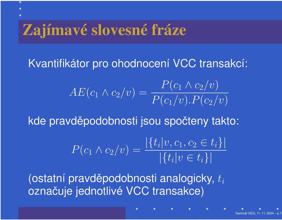 p (c 2 /v) kde pravděpodobnosti jsou spočteny takto: P (c 1 c 2 /v) = {t i v, c