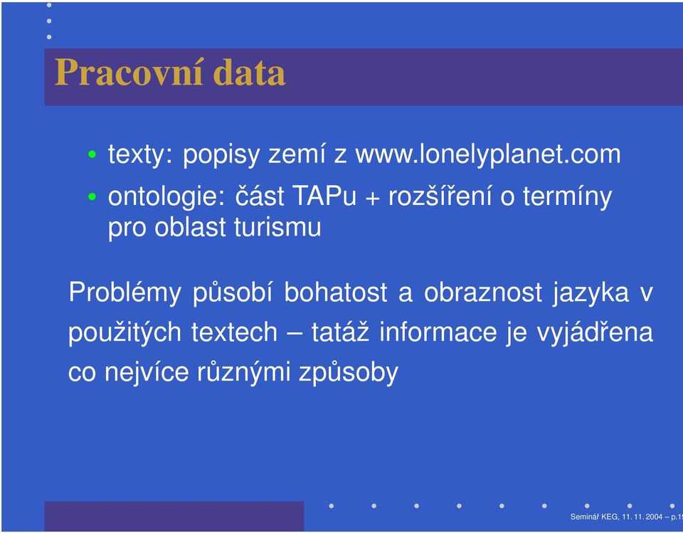 Problémy působí bohatost a obraznost jazyka v použitých textech