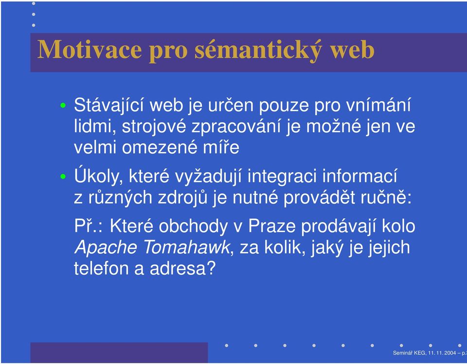 informací z různých zdrojů je nutné provádět ručně: Př.