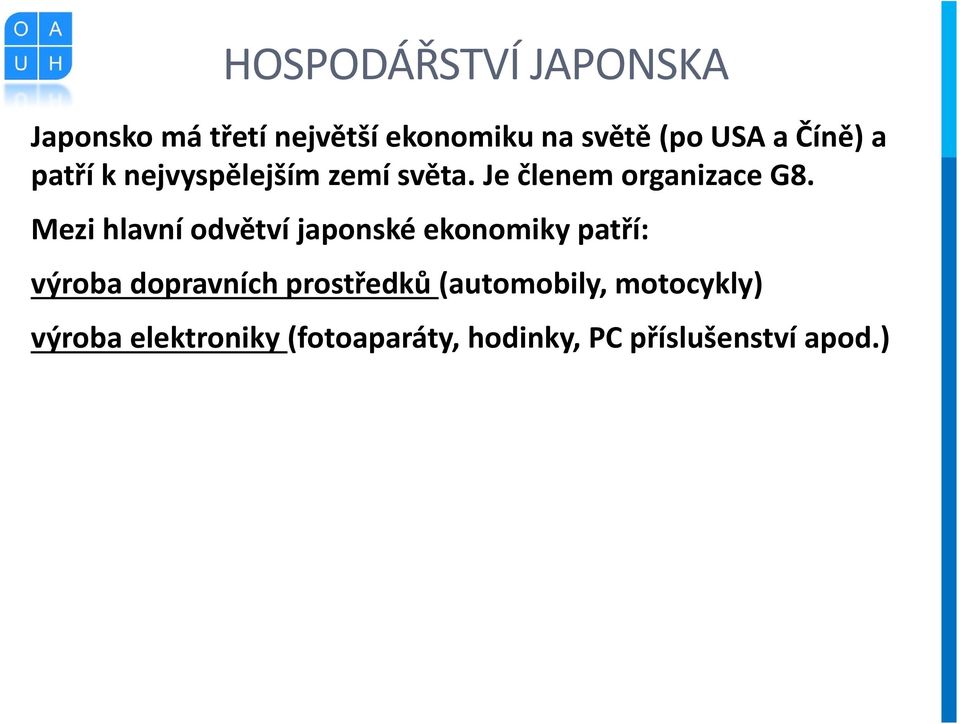 Mezi hlavní odvětví japonské ekonomiky patří: výroba dopravních prostředků