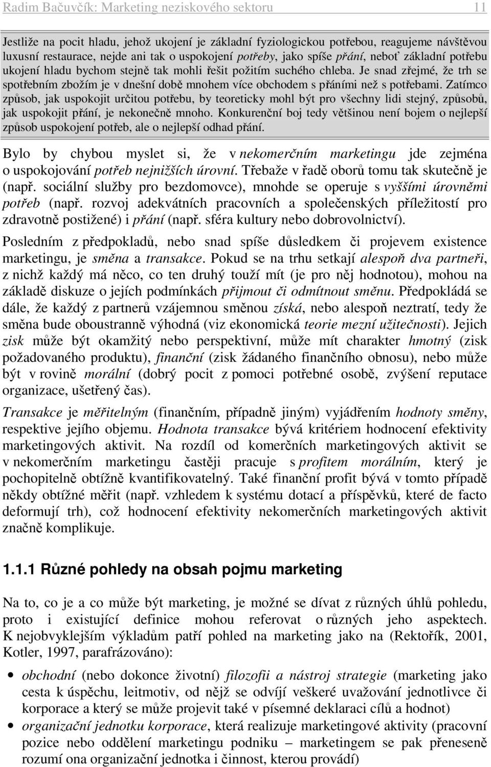 Je snad zřejmé, že trh se spotřebním zbožím je v dnešní době mnohem více obchodem s přáními než s potřebami.