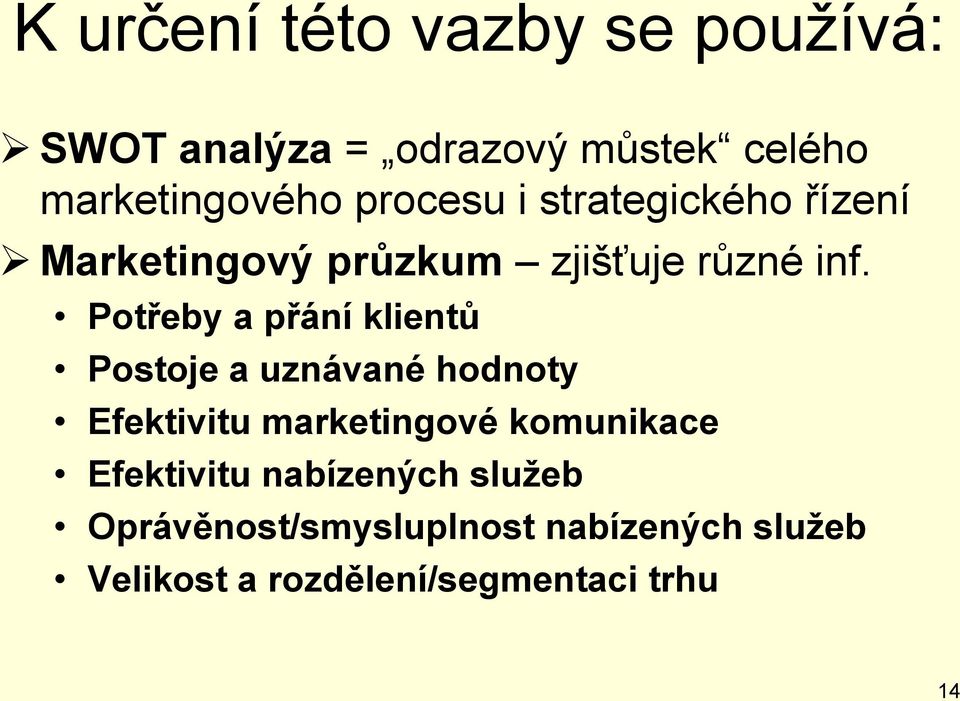 Potřeby a přání klientů Postoje a uznávané hodnoty Efektivitu marketingové komunikace