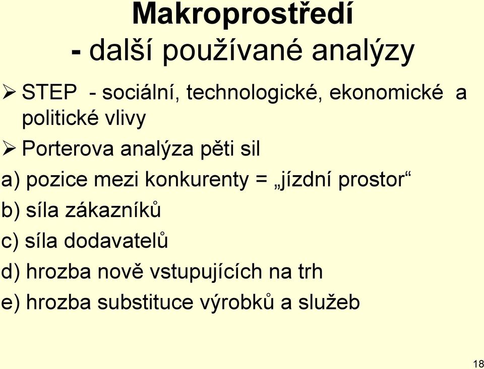 a) pozice mezi konkurenty = jízdní prostor b) síla zákazníků c) síla