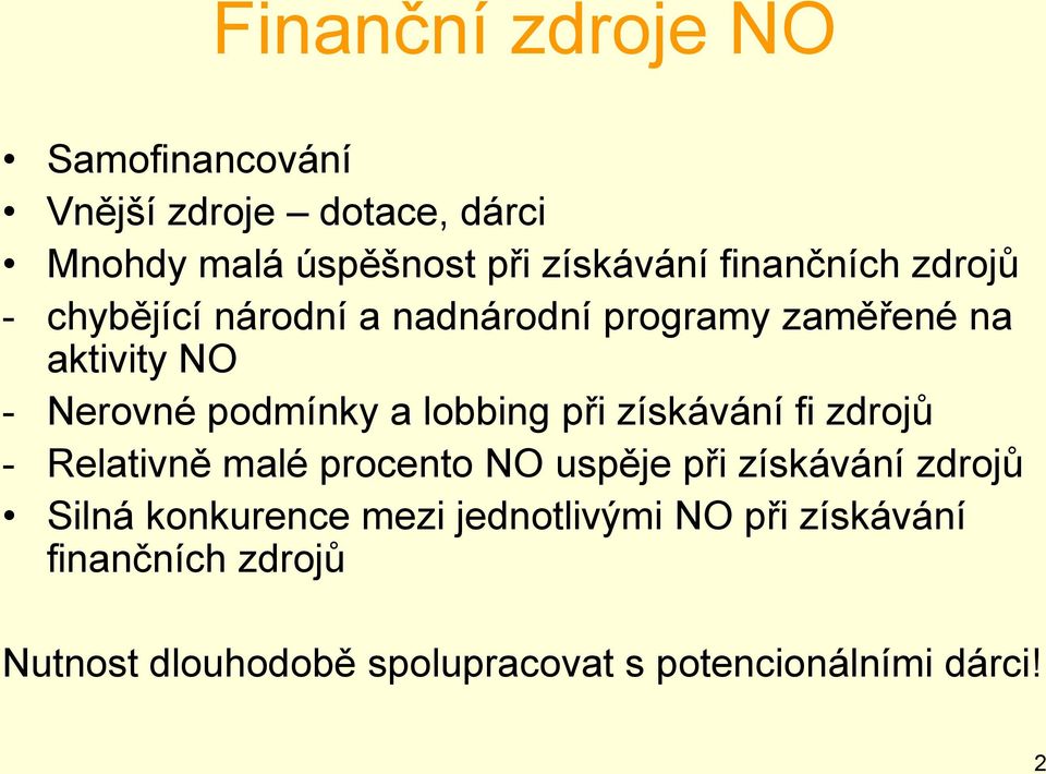 lobbing při získávání fi zdrojů - Relativně malé procento NO uspěje při získávání zdrojů Silná konkurence