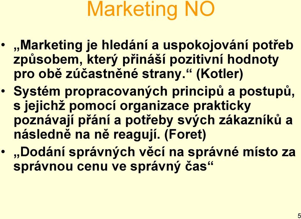 (Kotler) Systém propracovaných principů a postupů, s jejichž pomocí organizace prakticky