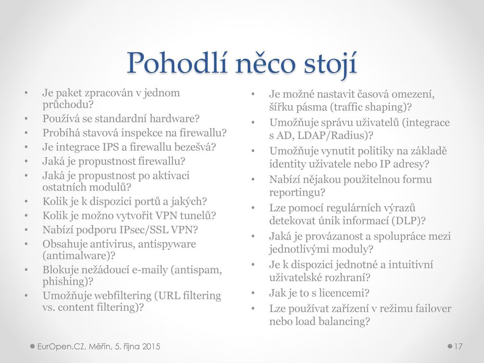 Blokuje nežádoucí e-maily (antispam, phishing)? Umožňuje webfiltering (URL filtering vs. content filtering)? Je možné nastavit časová omezení, šířku pásma (traffic shaping)?