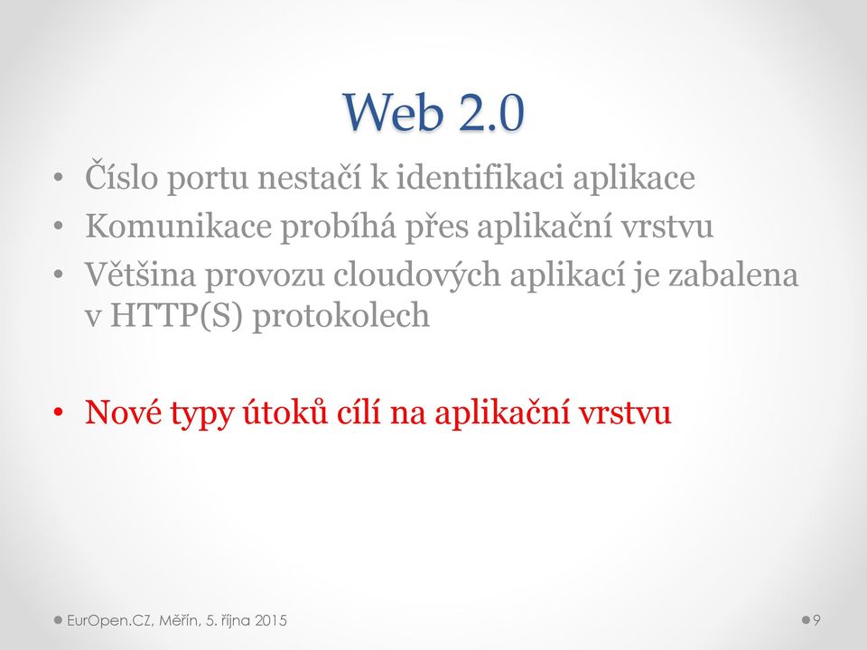 probíhá přes aplikační vrstvu Většina provozu cloudových