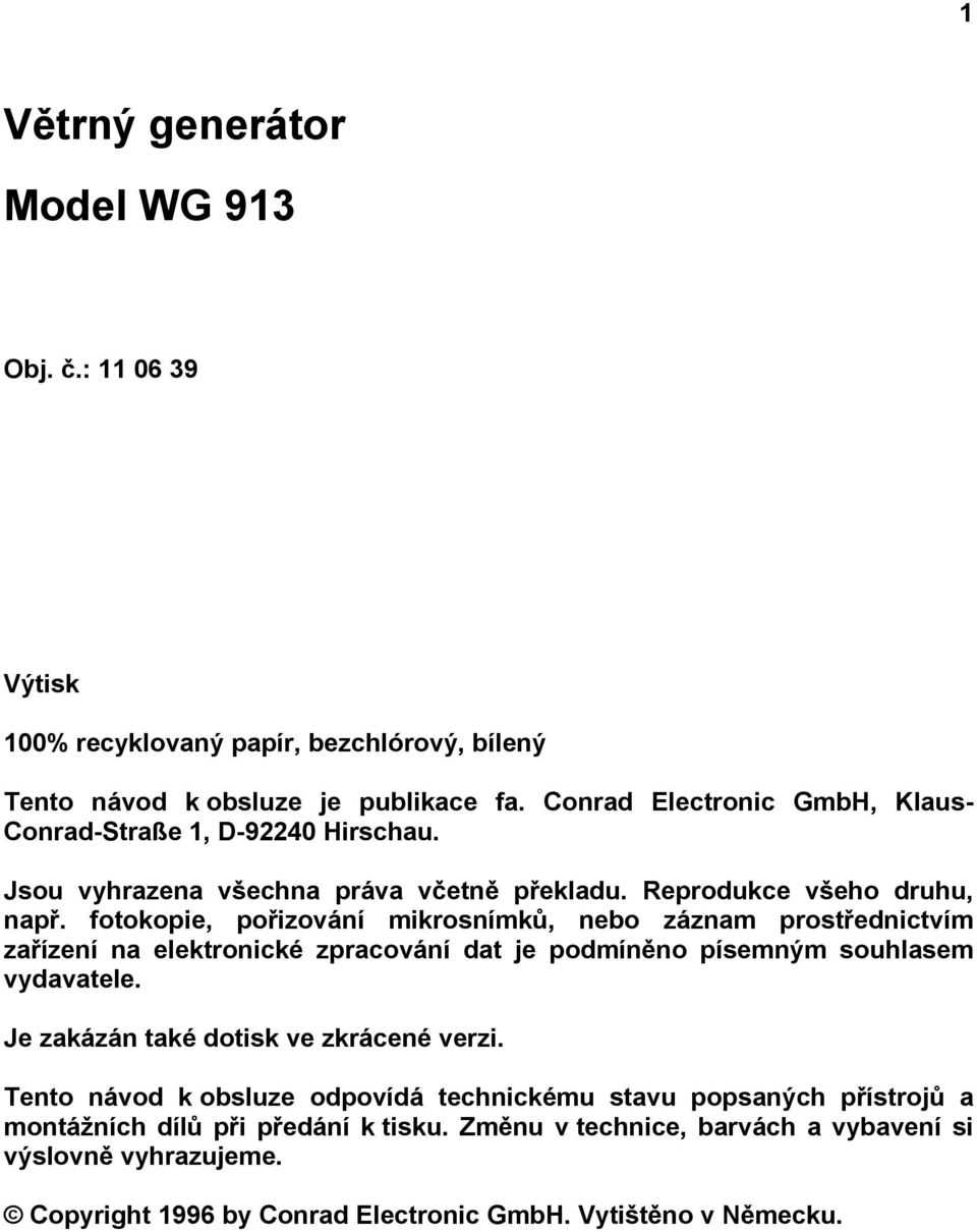 fotokopie, pořizování mikrosnímků, nebo záznam prostřednictvím zařízení na elektronické zpracování dat je podmíněno písemným souhlasem vydavatele.