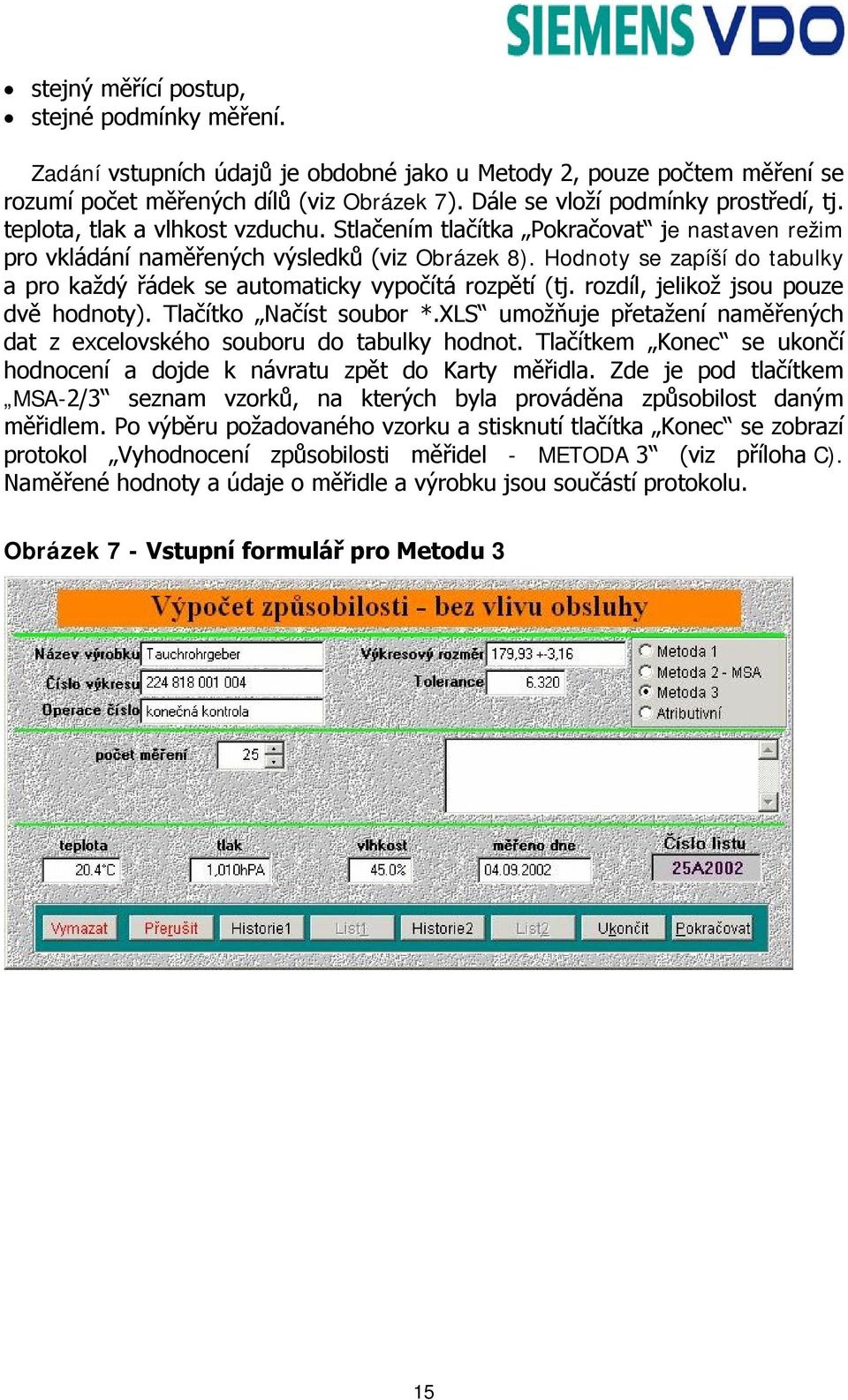 Hodnoty se zapíší do tabulky a pro každý řádek se automaticky vypočítá rozpětí (tj. rozdíl, jelikož jsou pouze dvě hodnoty). Tlačítko Načíst soubor *.