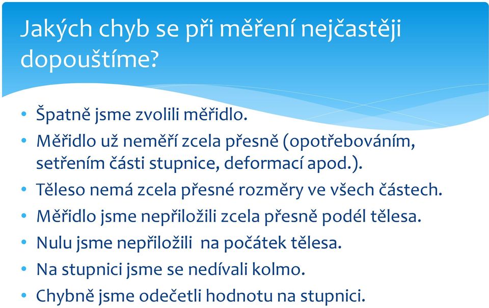 Těleso nemá zcela přesné rozměry ve všech částech.