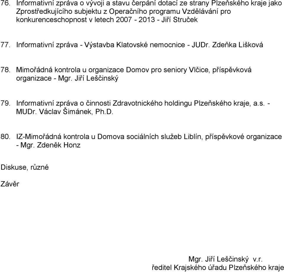 Mimořádná kontrola u organizace Domov pro seniory Vlčice, příspěvková organizace - Mgr. Jiří Leščinský 79.