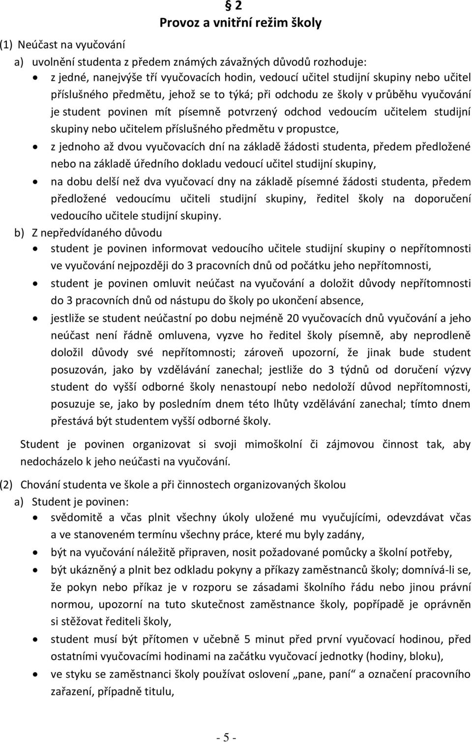 příslušného předmětu v propustce, z jednoho až dvou vyučovacích dní na základě žádosti studenta, předem předložené nebo na základě úředního dokladu vedoucí učitel studijní skupiny, na dobu delší než