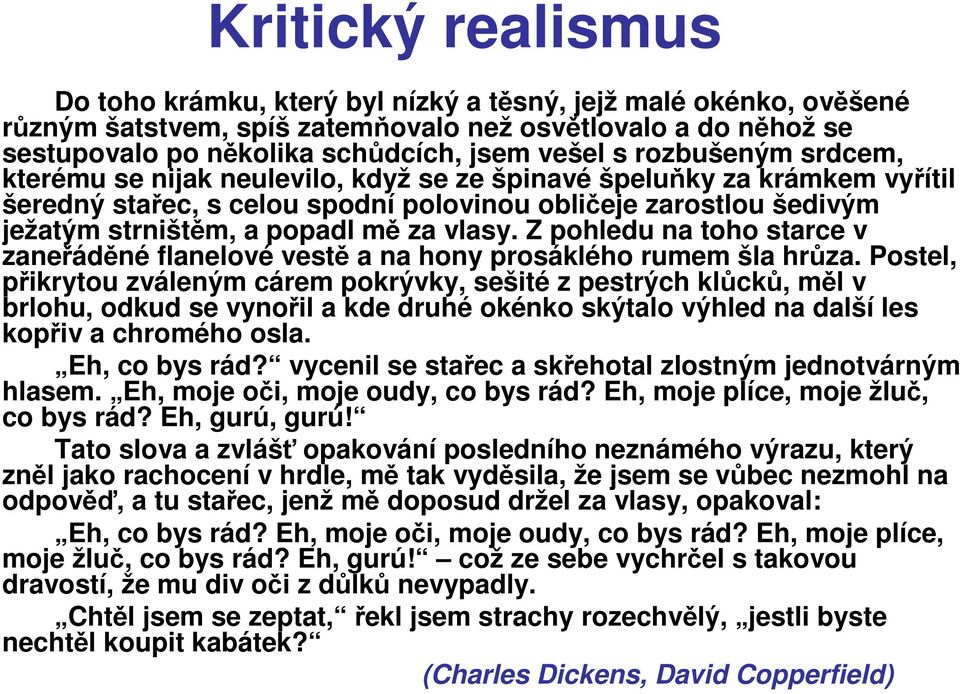 vlasy. Z pohledu na toho starce v zaneřáděné flanelové vestě a na hony prosáklého rumem šla hrůza.