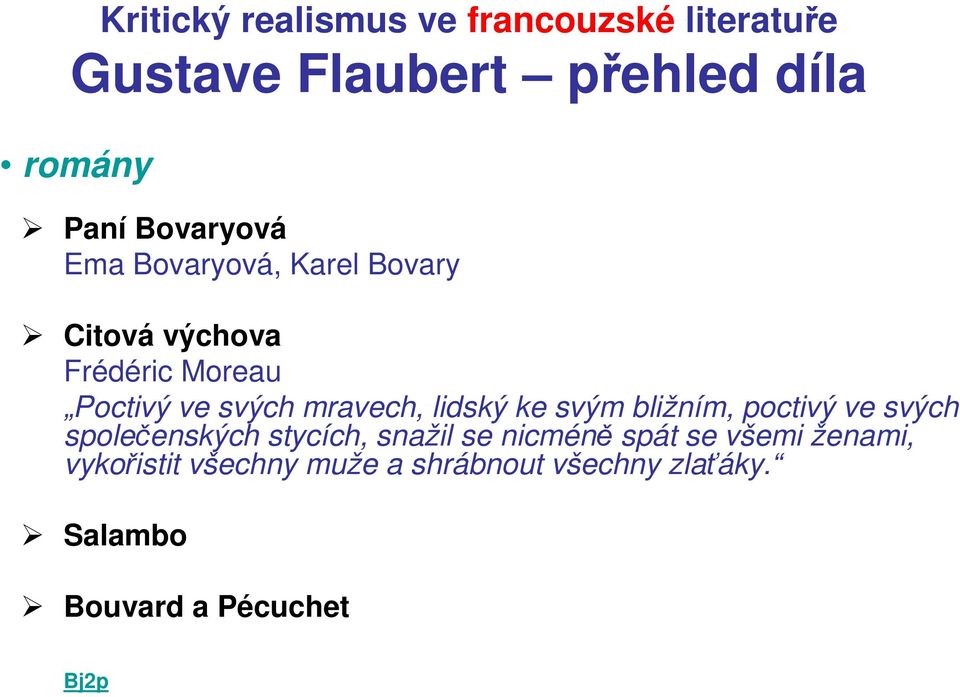 mravech, lidský ke svým bližním, poctivý ve svých společenských stycích, snažil se nicméně