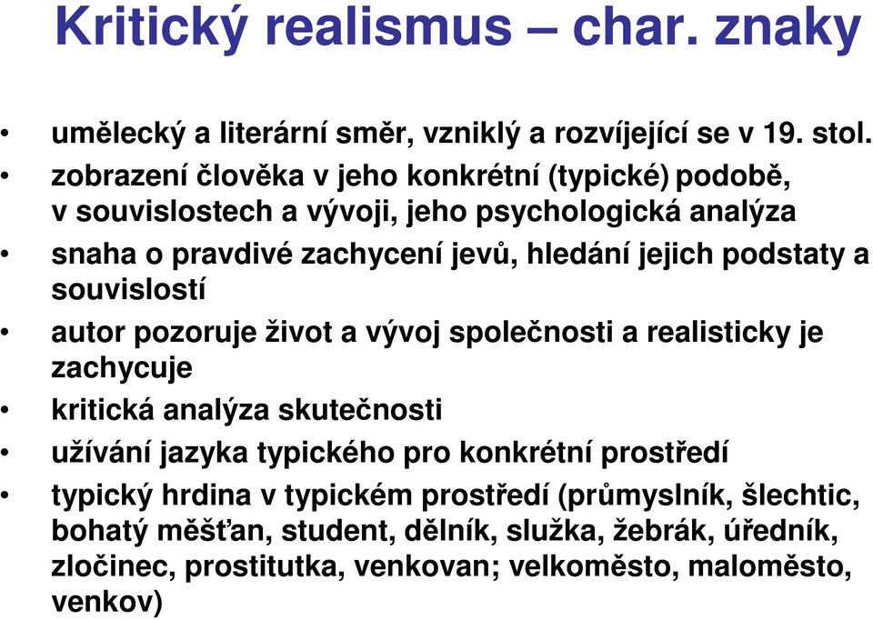 jejich podstaty a souvislostí autor pozoruje život a vývoj společnosti a realisticky je zachycuje kritická analýza skutečnosti užívání jazyka