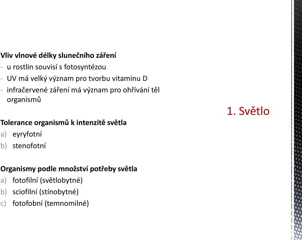 organismů k intenzitě světla a) eyryfotní b) stenofotní 1.