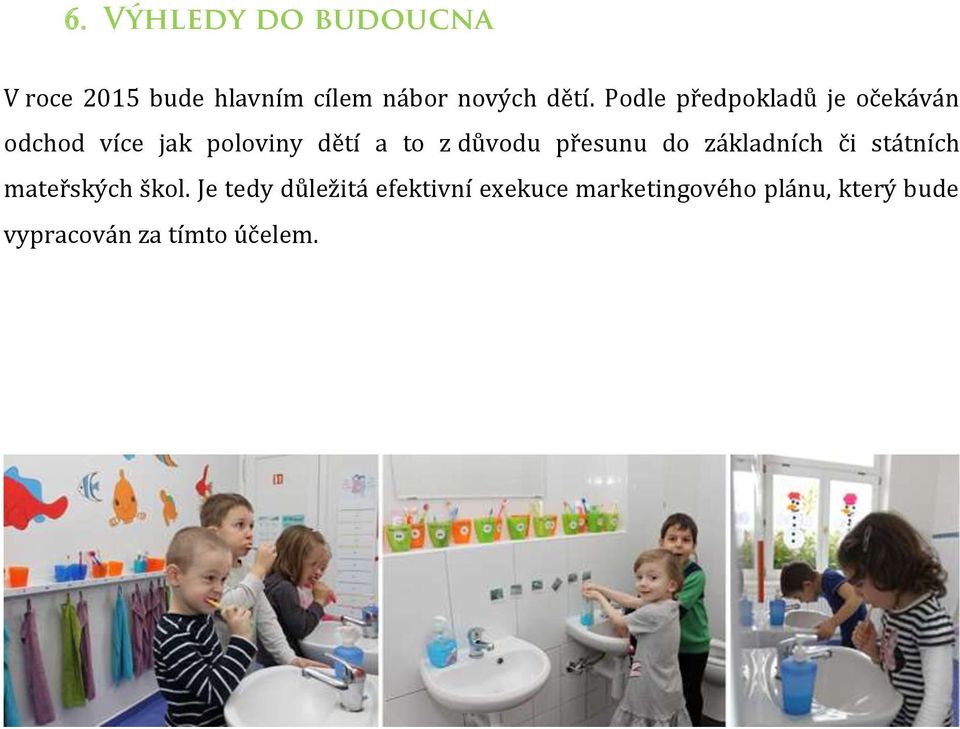 důvodu přesunu do základních či státních mateřských škol.