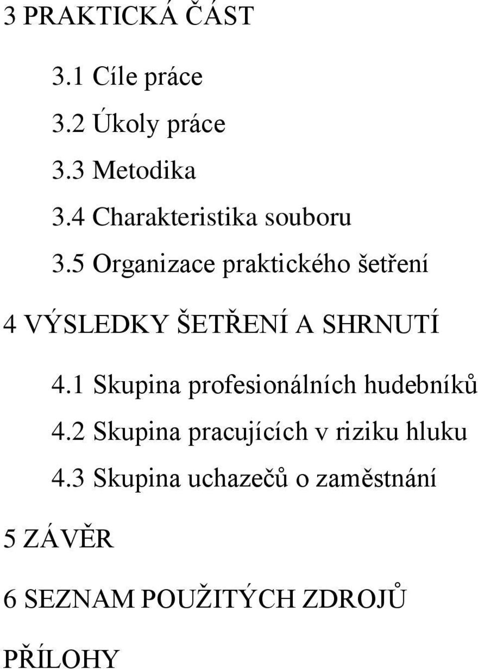 5 Organizace praktického šetření 4 VÝSLEDKY ŠETŘENÍ A SHRNUTÍ 4.